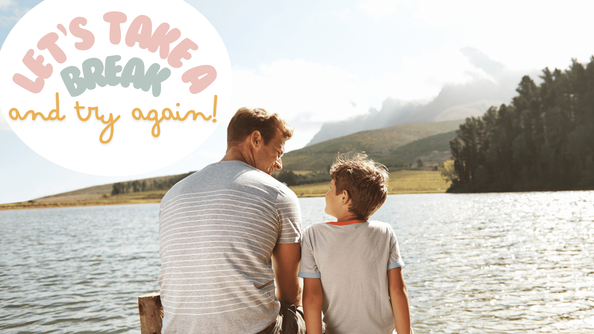 Father and child sitting together calmly with the words “Let’s take a break and try again” written in the sky
